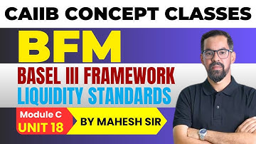 BASEL 3 FRAMEWORK ON LIQUIDITY STNADARDS | CAIIB BFM MODULE B UNIT 18 | BFM Concept Classes