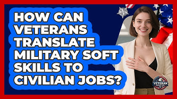How Can Veterans Translate Military Soft Skills To Civilian Jobs? - Veteran Community Guide