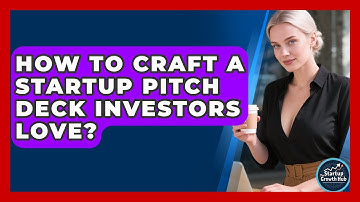 How To Craft A Startup Pitch Deck Investors Love? - The Startup Growth Hub