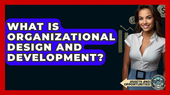 What Is Organizational Design And Development? - AssetsandOpportunity.org