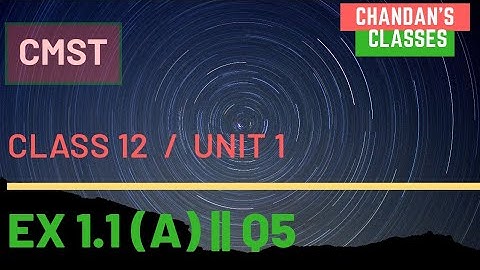 Exercise 1.1( A) || Q5 || CMST || Class 12