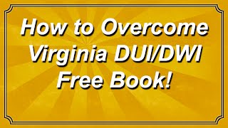 How to Overcome Virginia DUI / DWI (free book!)