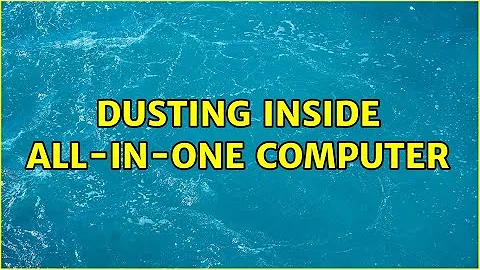 Dusting Inside All-In-One computer