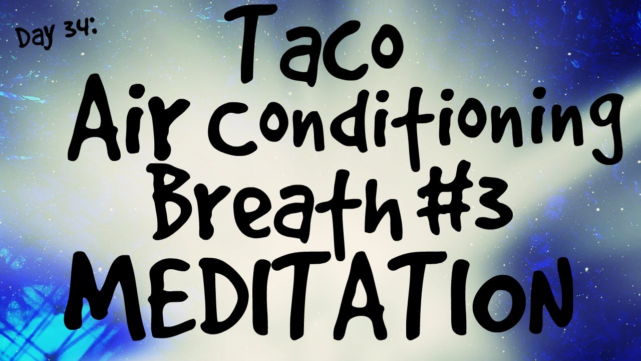 Taco Breath Air Conditioning Breath Meditation 3 (Day 34) Cooling