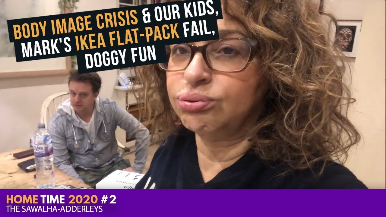 HOME TIME 2020 #2 - BODY IMAGE CRISIS & OUR KIDS, Mark's IKEA Flat-Pack FAIL, DOGGY Fun