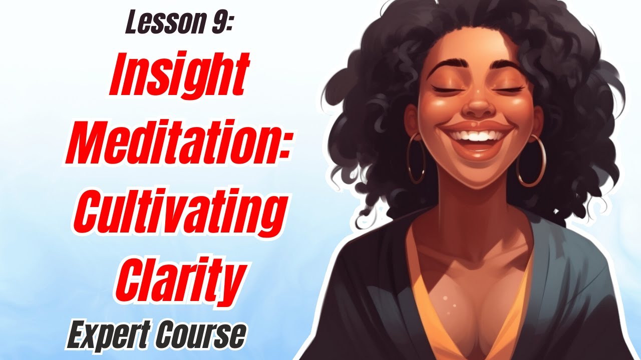 Mastery of Mindfulness Lesson 9 Insight Meditation Cultivating Wisdom and Clarity YouTube