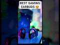 BEST GAMING EARBUDS😍🔥🔥2023 #shortsfeed #shorts #youtubeshorts #bestgamingearbuds #bestearbuds