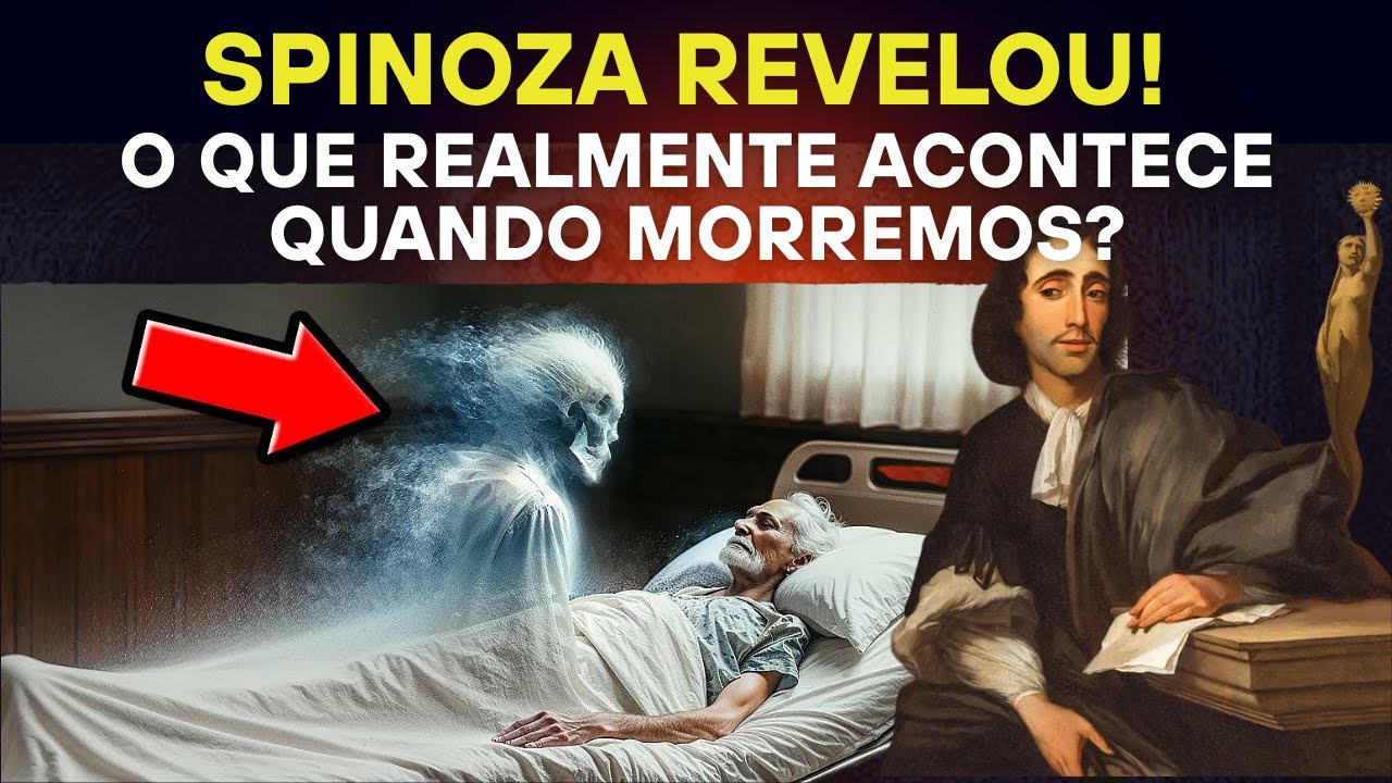 SPINOZA Revelou! O Que REALMENTE Acontece Quando Morremos?