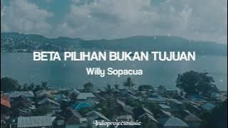 Willy Sopacua - BETA PILIHAN BUKAN TUJUAN || Lirik