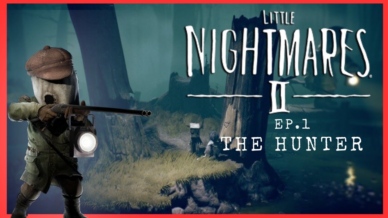 THE HUNTER | Little Nightmares 2 - Ep 1 - YouTube