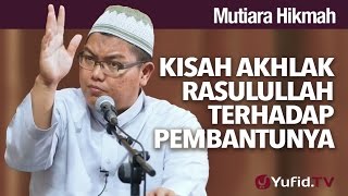 Mutiara Hikmah: Kisah Ahklak Rasullullah Terhadap Pembantunya - Ustad Firanda Andirja, MA.