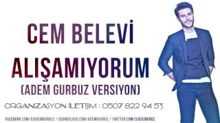 Cem Belevi - Alışamıyorum (Adem Gürbüz Radio Versiyon) Resimi