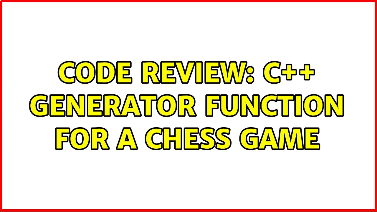 Code Review: C++ generator function for a Chess game - YouTube