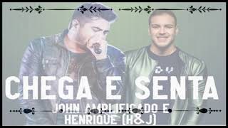 HENRIQUE E JOHN AMPLIFICADO  -  CHEGA E SENTA