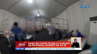 Kaso ng COVID-19 delta variant sa Pilipinas, umabot na sa 19 | UB