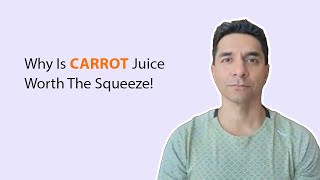 Why Is Carrot Juice Worth The Squeeze!