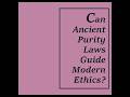 "Can Ancient Purity Laws Guide Modern Ethics?"