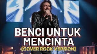 NAIF - BENCI UNTUK MENCINTA | COVER ROCK VERSI