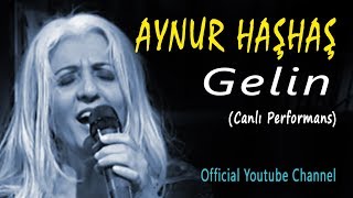 Aynur Haşhaş - Gelin (Canlı Performans) Resimi