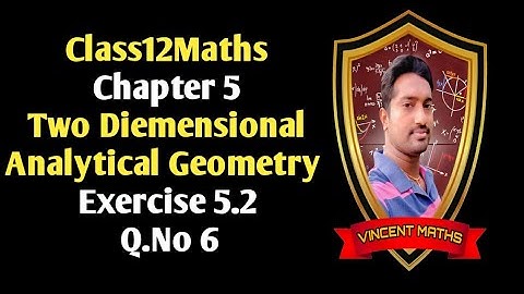 12th Maths| Excerise 5.2 Q.No 6 |Chapter 5 |Two Diemensional Analytical Geometry |vincent maths |