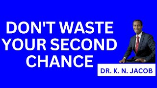 The God of a Second Chance - Don't Waste A Second Chance at a Blessing - Dr. K. N. Jacob