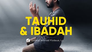 Memahami Definisi Tauhid dan Ibadah - Ustadz Ahmad Firdaus, Lc. - Ceramah Agama
