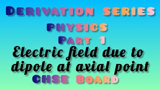 Derivation series/class 12/physics/part 1/Electric field due to dipole at axial point