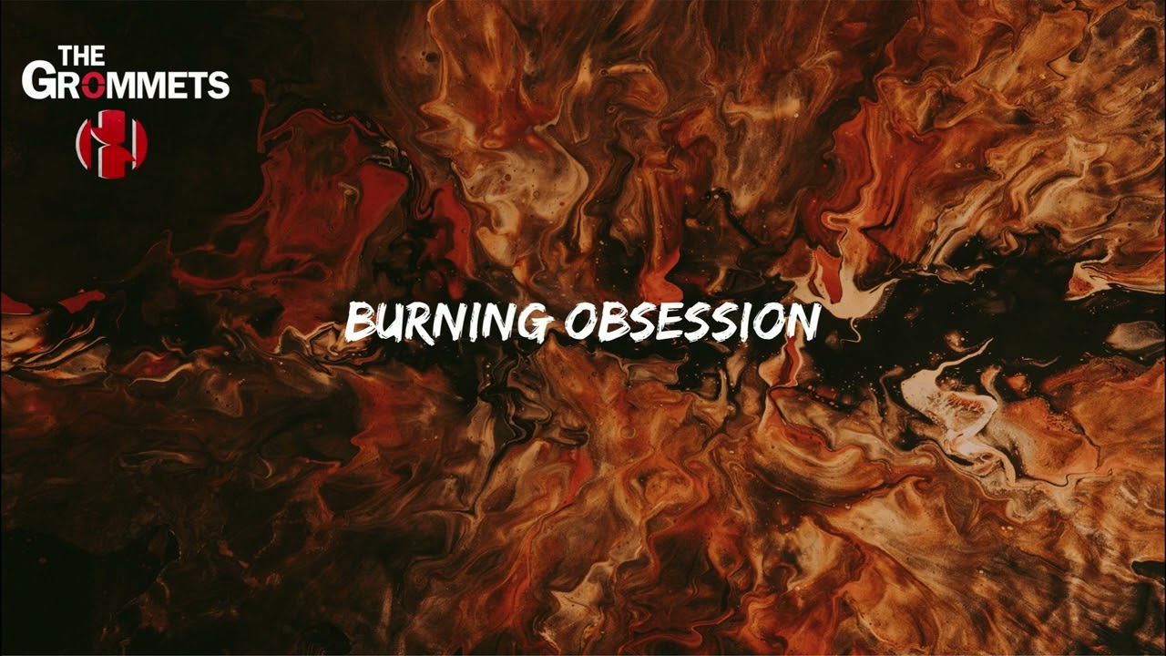 The Grommets - Burning Obsession