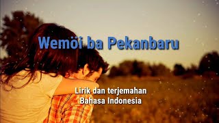 Wemöi ba Pekanbaru || Lirik dan terjemahan bahasa Indonesia