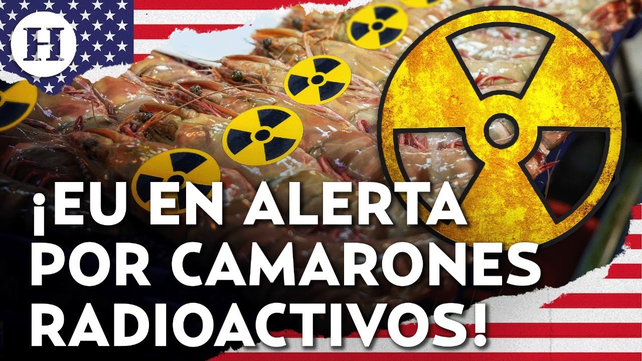 Retiro masivo en EE.UU. de camarones 'radiactivos'