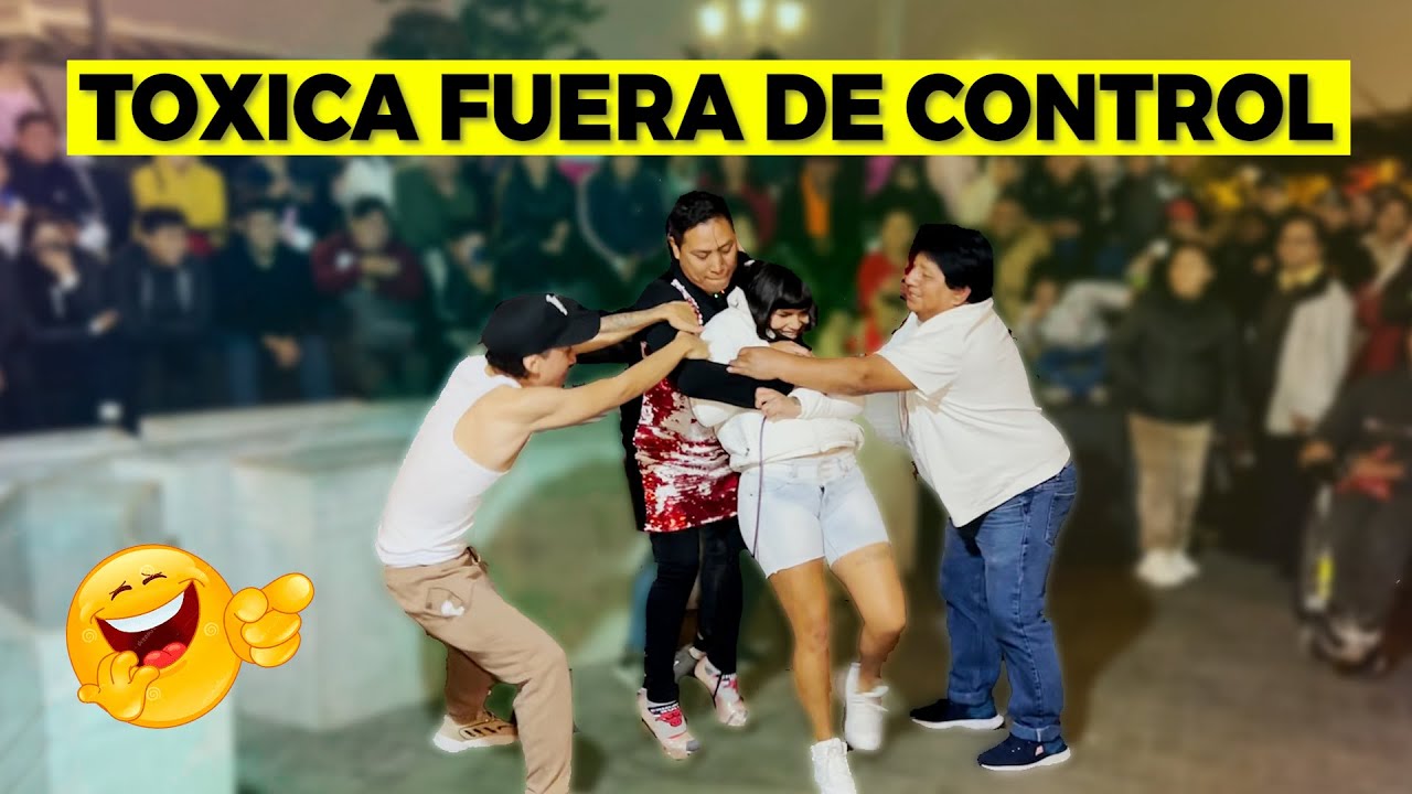 Toxica fuera de control 😱