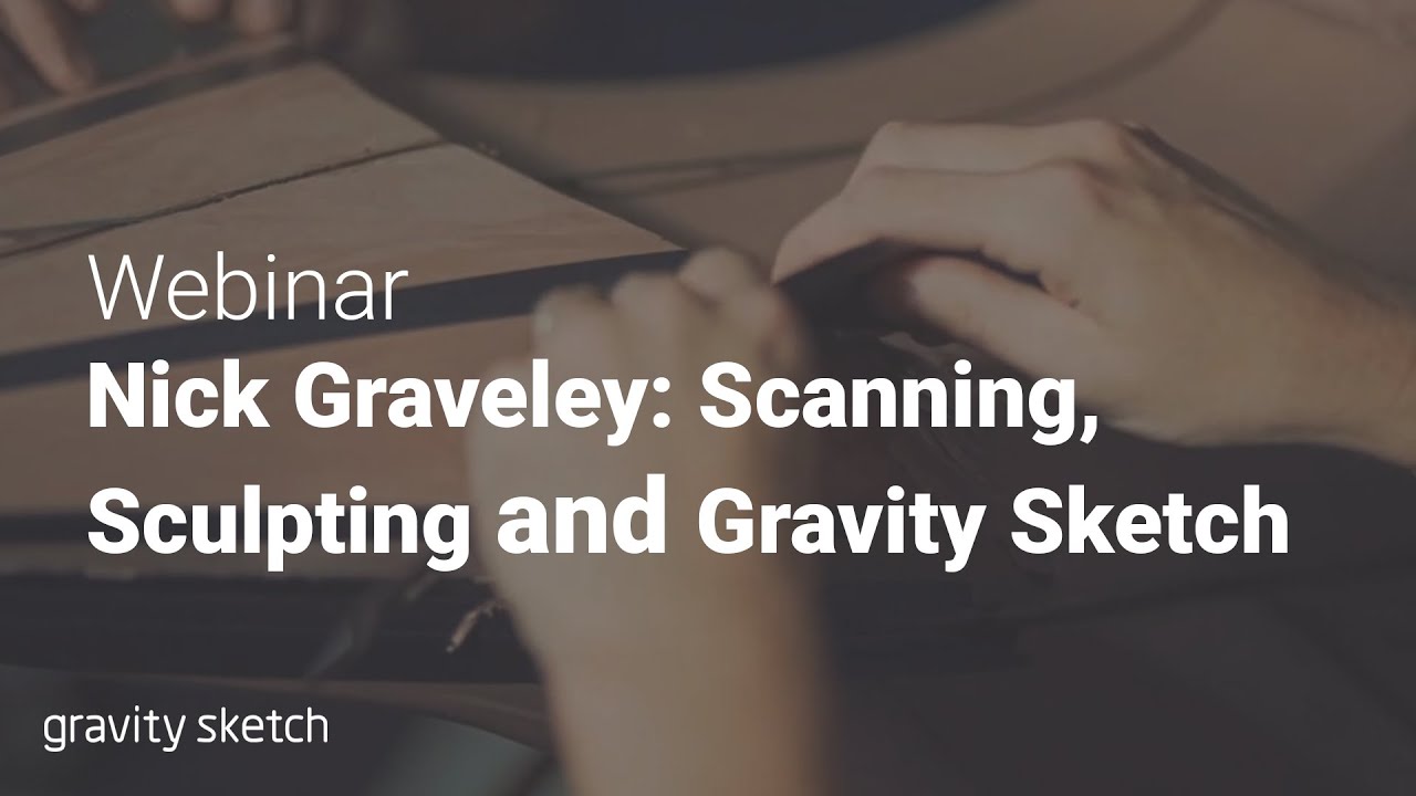 Clay Sculpting and Gravity Sketch with Nick Graveley - Webinar