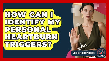 How Can I Identify My Personal Heartburn Triggers? - Acid Reflux Support Hub