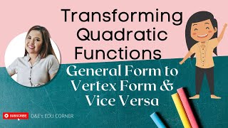 Transforming Quadratic Functions (General Form to Vertex Form and Vice Versa)