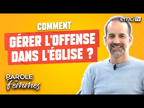 Comment gérer l’offense dans l’église ? – Parole de femmes – Jérémy Sourdril