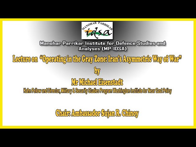 Lecture on “Operating in the Gray Zone: Iran’s Asymmetric Way of War,” by Mr Michael Eisenstadt
