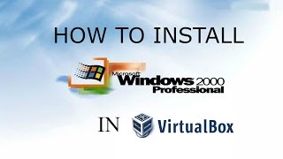 How to Install Windows 2000 in Oracle VM VirtualBox/VMWare