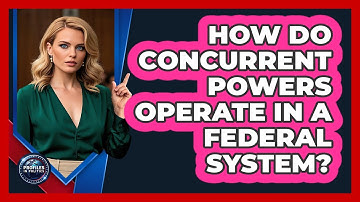 How Do Concurrent Powers Operate In A Federal System?