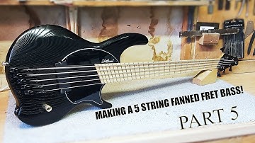 Building A Fanned Fret 5 String Bass - Part 5