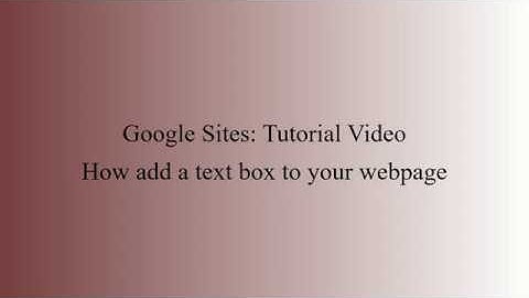 Google sites: How to add a text box to your webpage