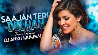 तेरी दुल्हन सजाऊंगी | Sajan Sajan Teri Dulhan Sajaoongi DJ Song | Wedding dj Songs | DJ Ankit Mumbai