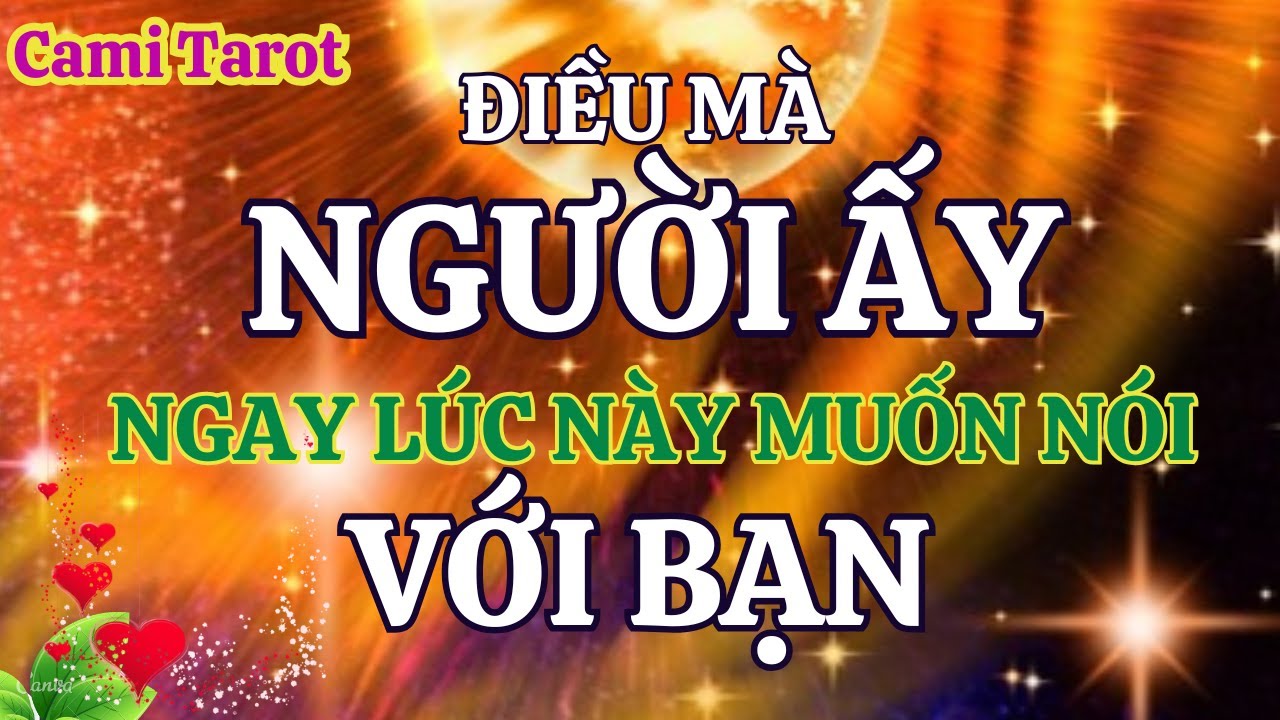 Điều mà người ấy, ngay lúc này, thật sự muốn nói với bạn @tarot