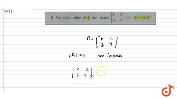 [S 4|has no inverse? S. For what value of k, the matrix