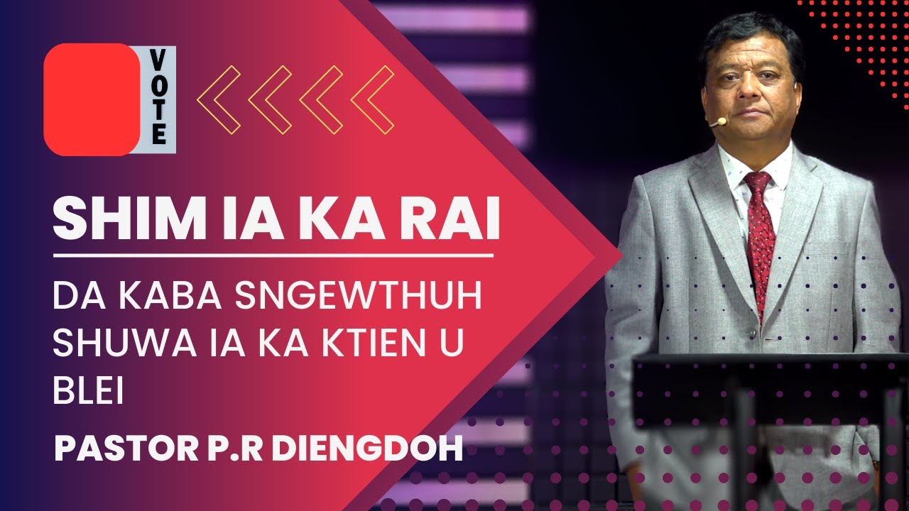 Shim Ia Ka Rai Da Kaba Sngewthuh Shuwa Ia Ka Ktien U Blei Pastor P R 