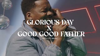 Faith City Music: Glorious Day x Good Good Father