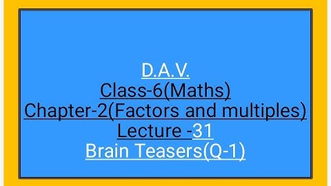 D.A.V.,Maths, Class-6,Chapter-2(factors and multiples),Lecture-31,Brain Teasers(Q-1)