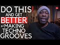Do This And Get Better // At Making Techno Grooves
