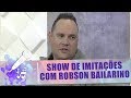 Show de imitações com Robson Bailarino - Mais Vida - 05/07/19