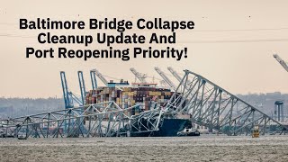 Breaking News: Baltimore Bridge Collapse Cleanup Update & Port Reopening Priority! [MUST WATCH]