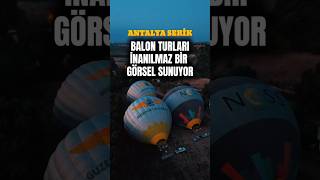 Antalya Serik Balon Turları İnanılmaz Bir Görsel Sunuyor